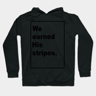 We Earned His Stripes Hoodie